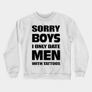 Sorry boys I only date men with Tattoos Crewneck Sweatshirt